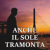 Anche il sole tramonta