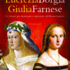 Lucrezia Borgia Giulia Farnese